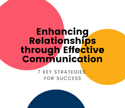 7 Strategies to Enhance Your Relationship through Effective Communication